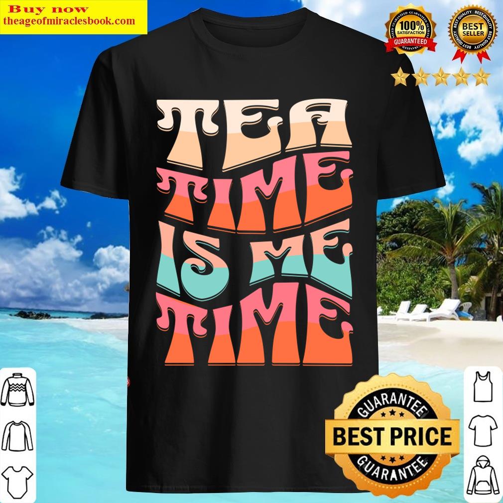 Tea Time Is Me Time T-shirt
