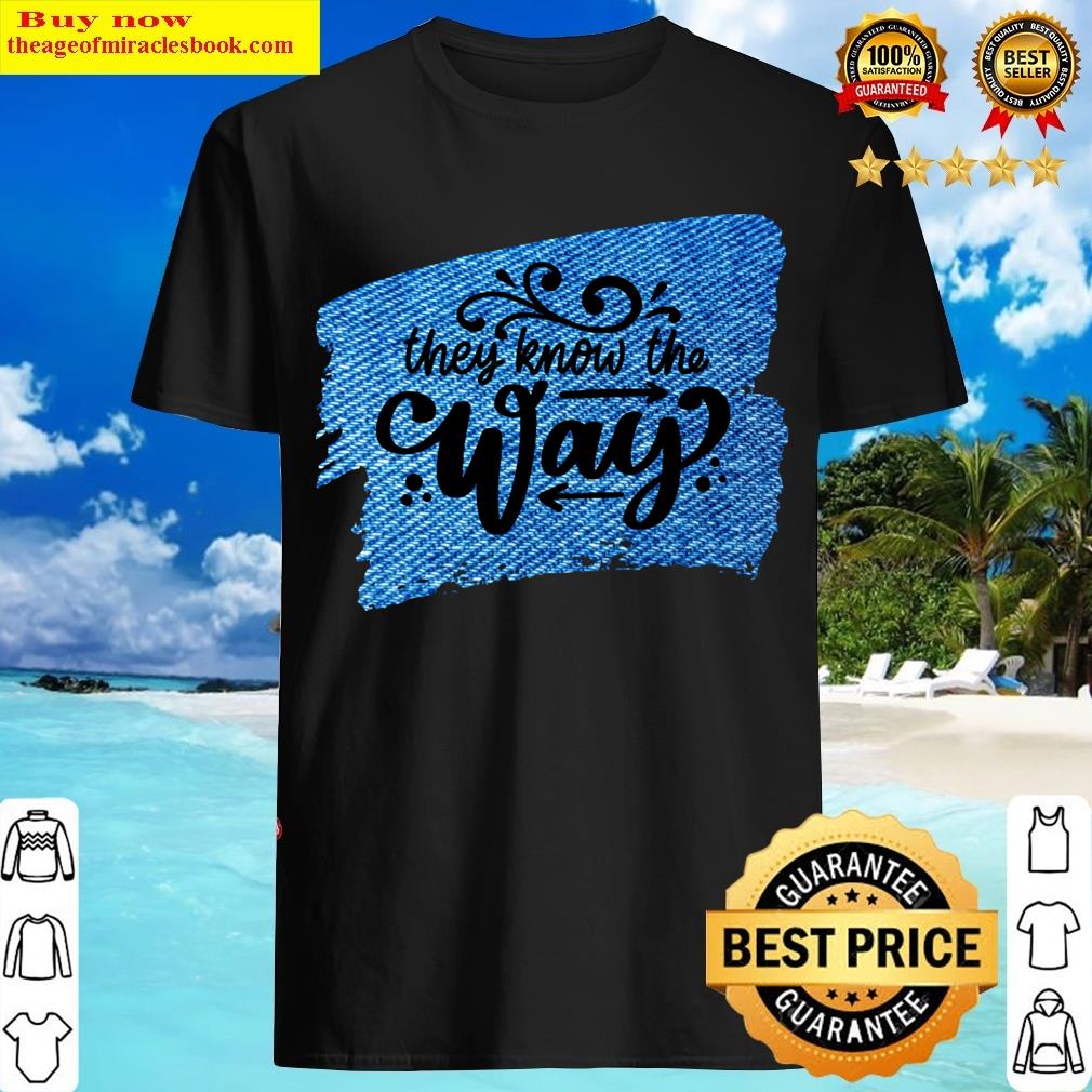 They Know The Way T-shirt
