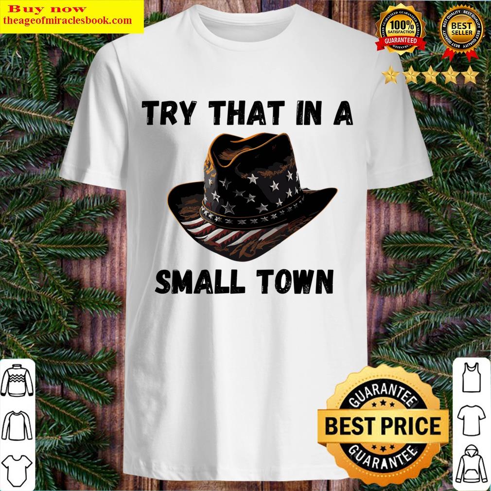 Try That In A Small Town T-shirt