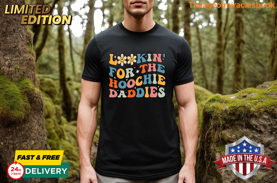 Lookin’ For The Hoochie Daddies T-shirt Lookin’ For The Hoochie Daddies T-shirt