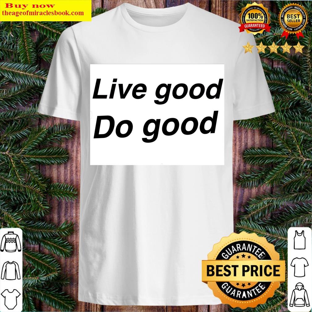 Live Good Do Good T-shirt