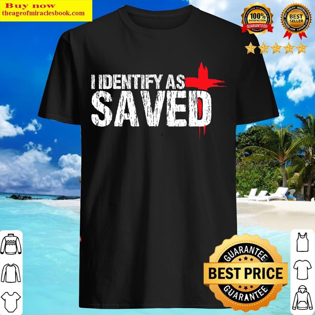 I Identify As Saved Christian Baptism T-shirt