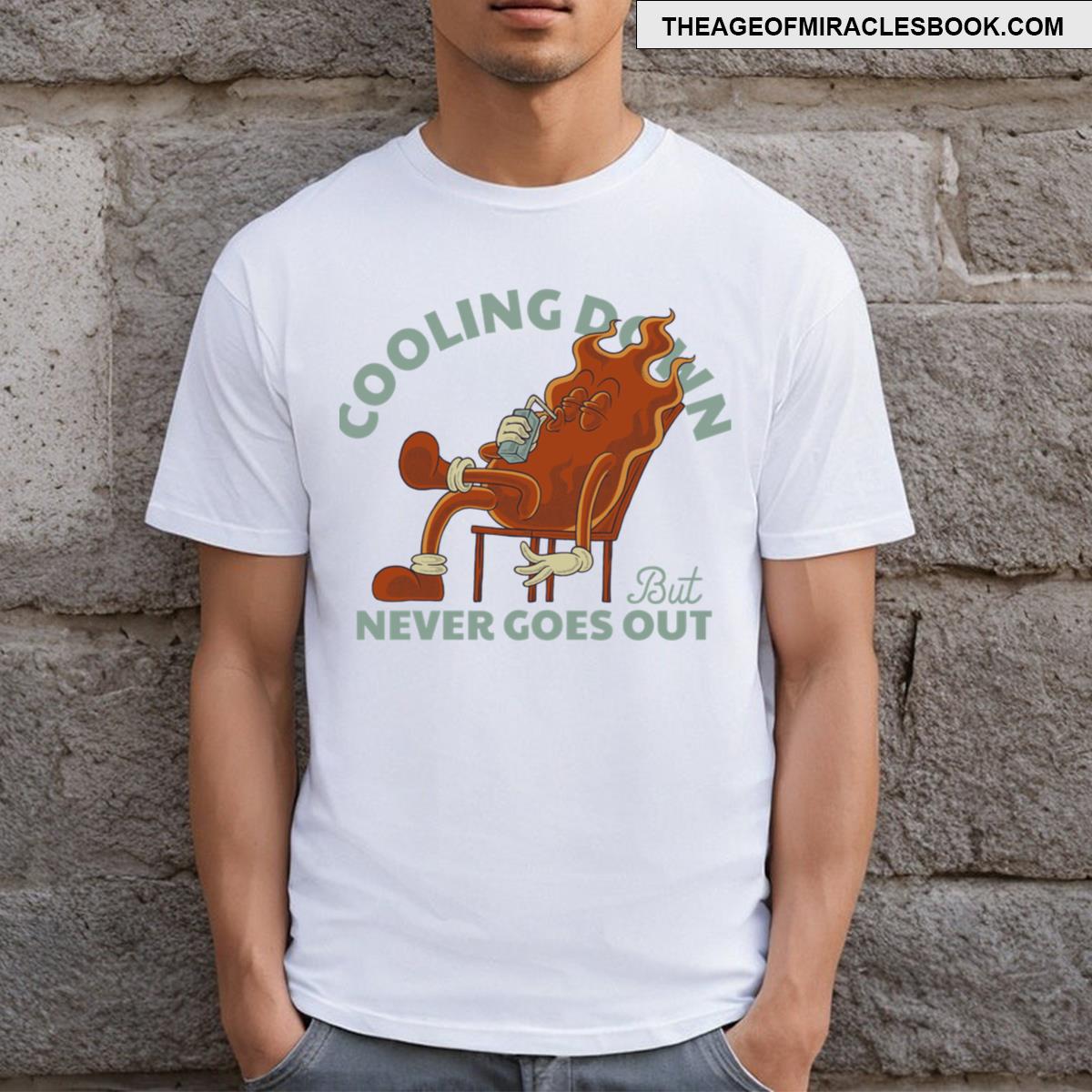 Cooling Down But Never Goes Out T-shirt