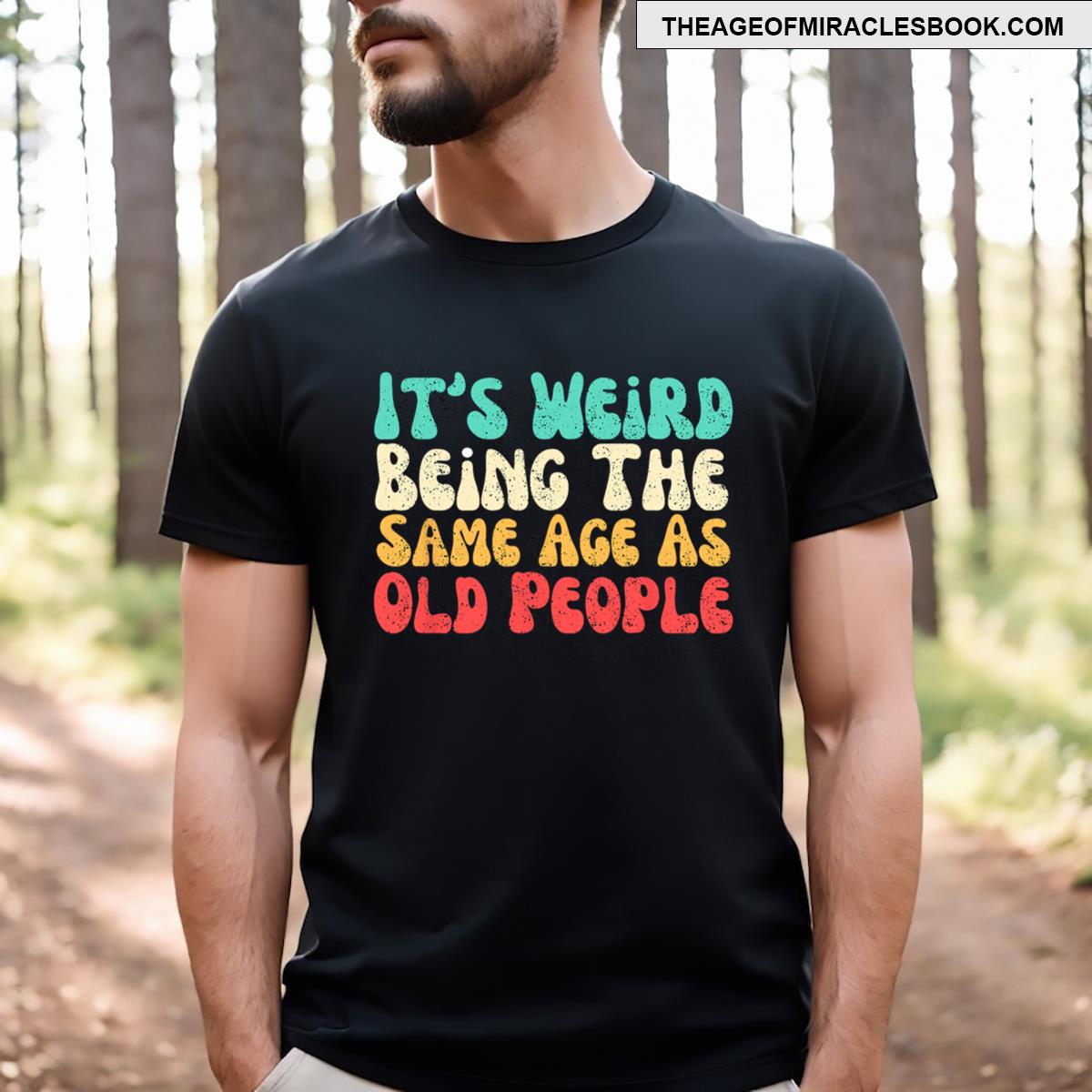 It’s Weird Being The Same Age As Old People T-shirt