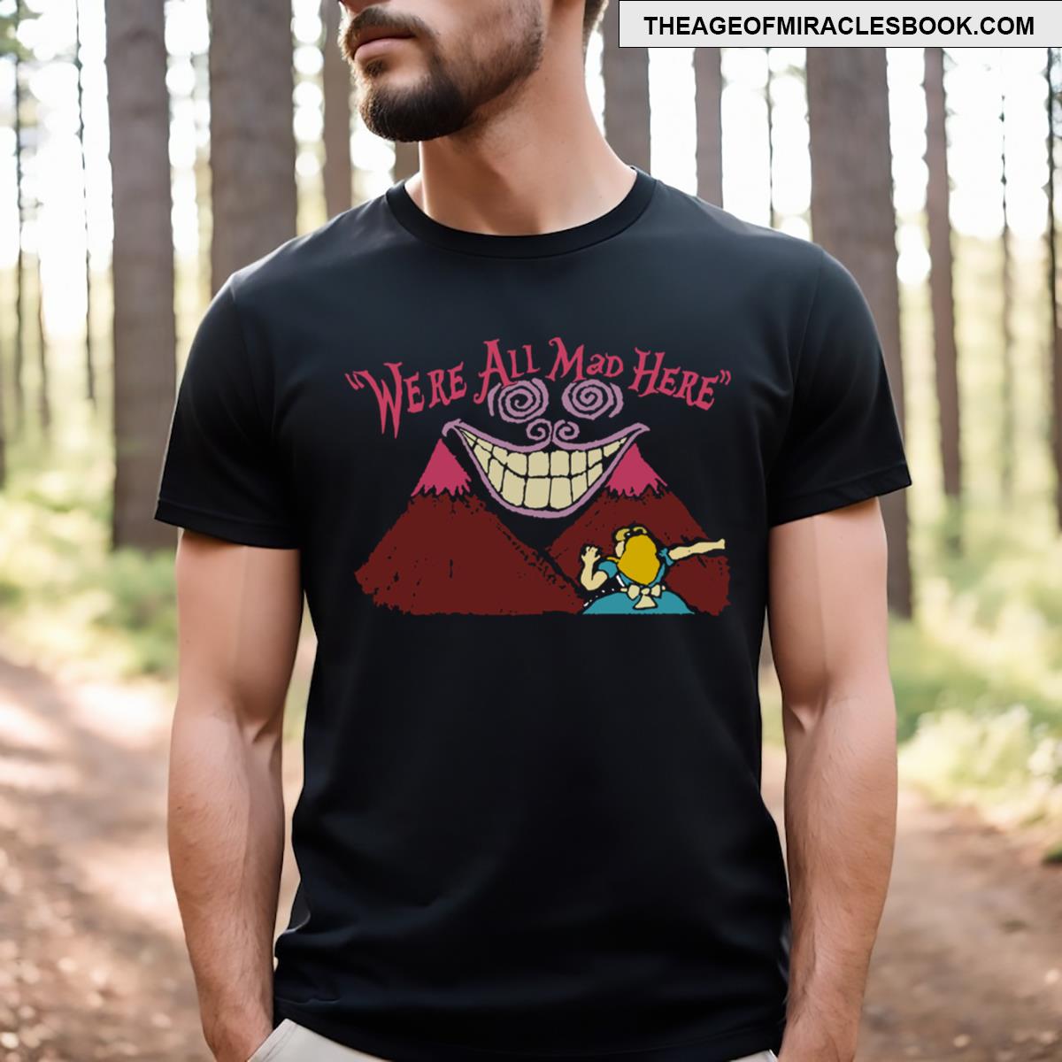 Were All Mad Here T-shirt