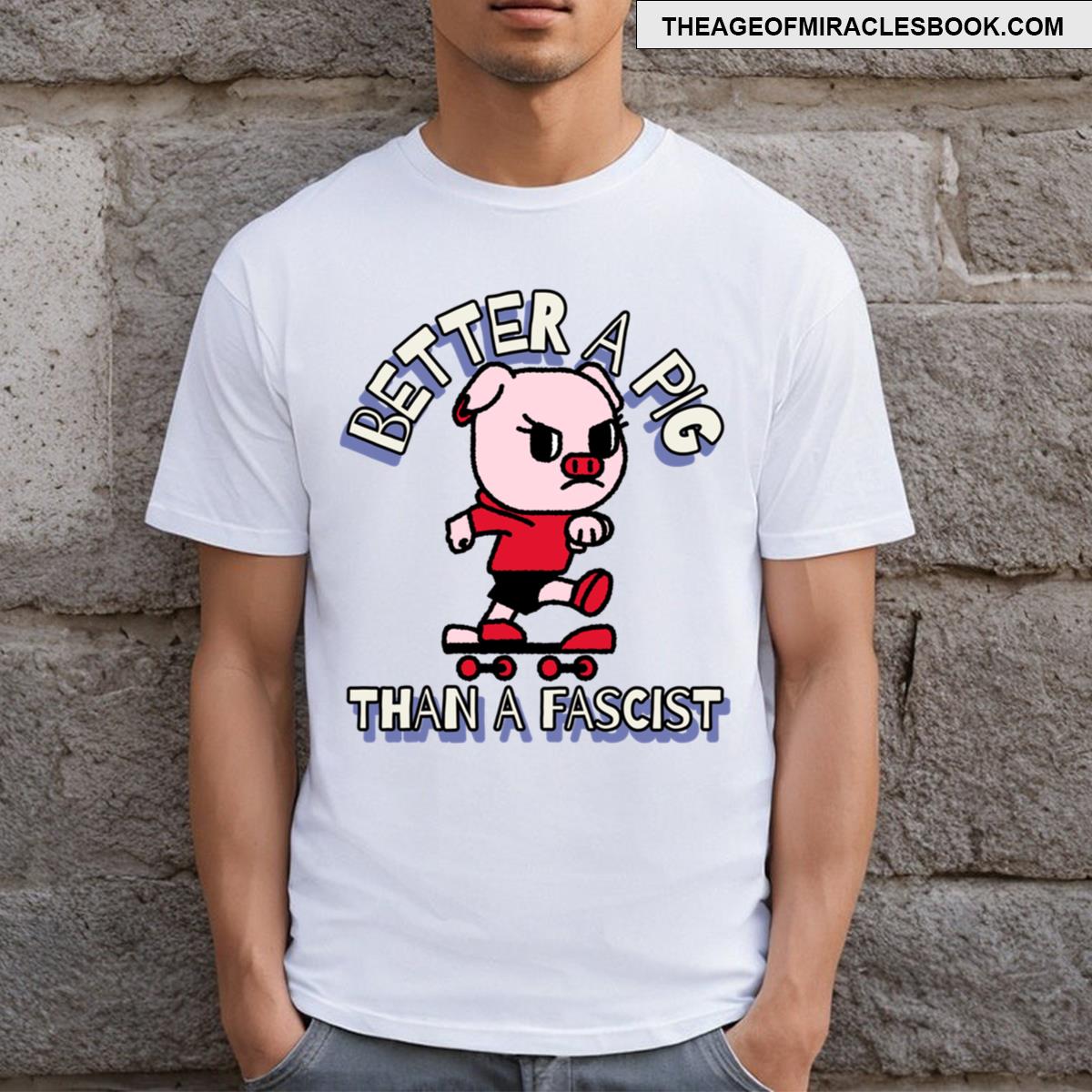 Better A Pig Than A Fascist T-shirt