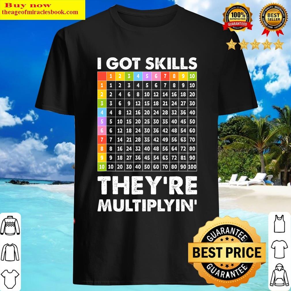 I Got Skills They’re Multiplying Nerd Funny Math Teacher T-shirt