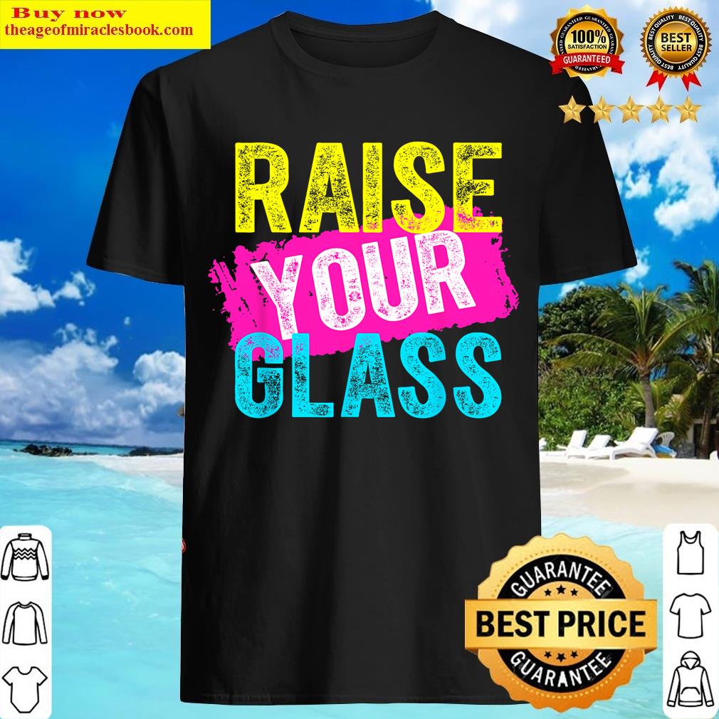Raise Your Glass T-shirt