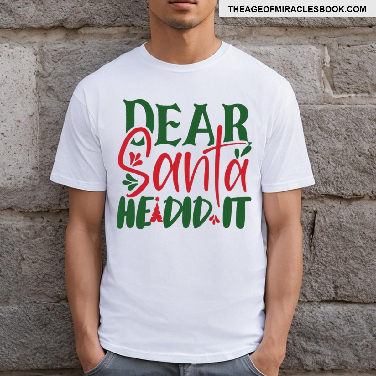 Dear Santa He Did It T-shirt
