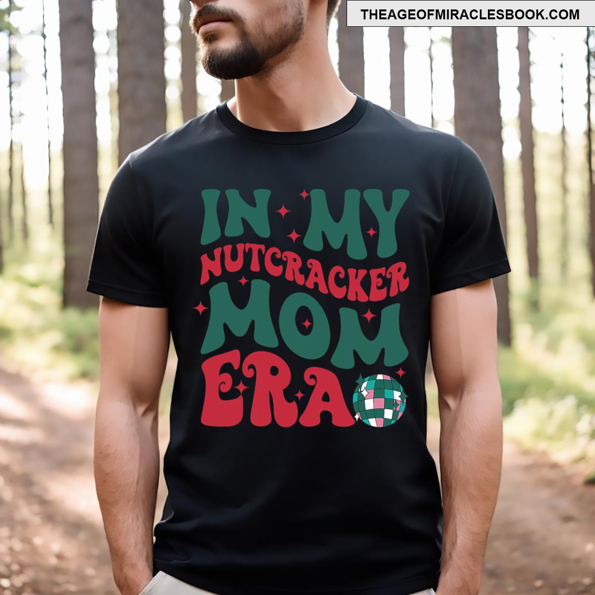 In My Nutcracker Mom Era Christmas Nutcracker Ballet Festive T-shirt