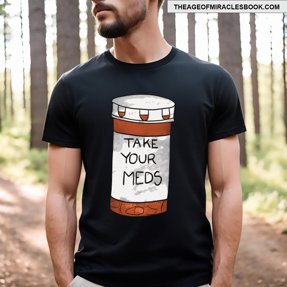 Take Your Meds T-shirt