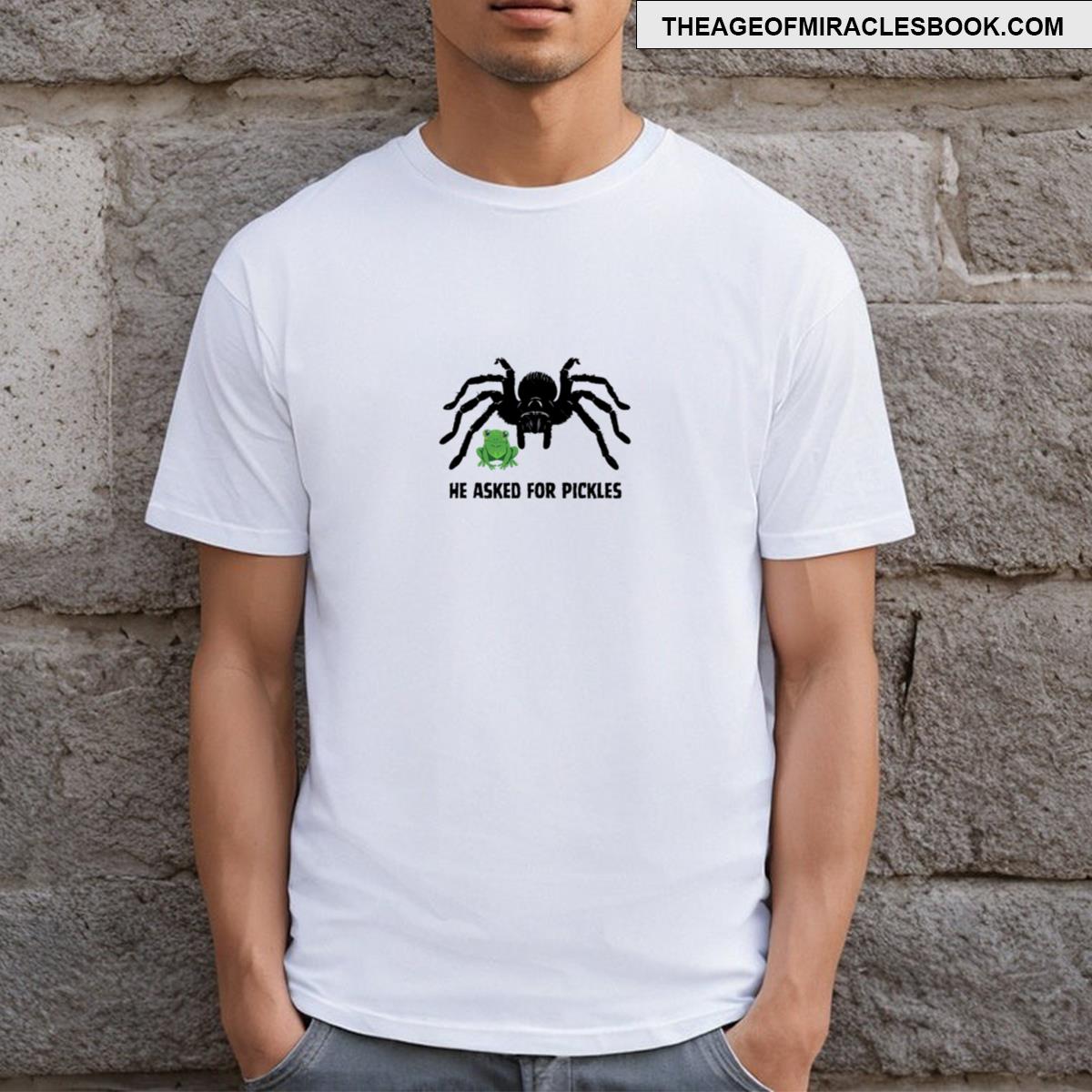 He Asked For Pickles Frog Tarantula T-shirt