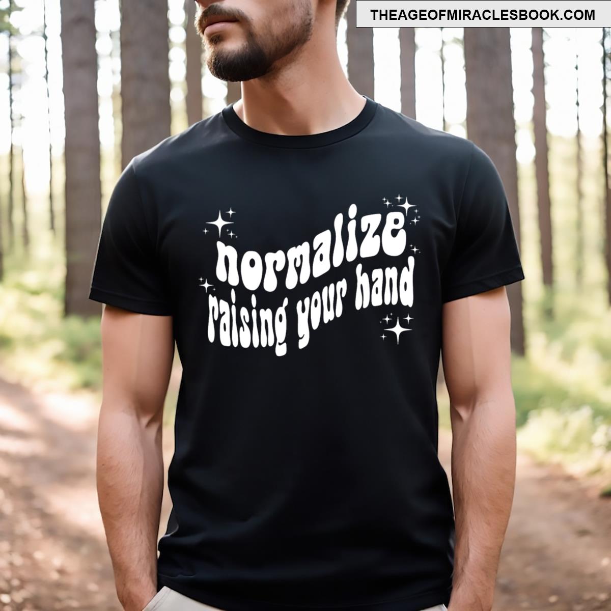 Normalize Raising Your Hand T-shirt