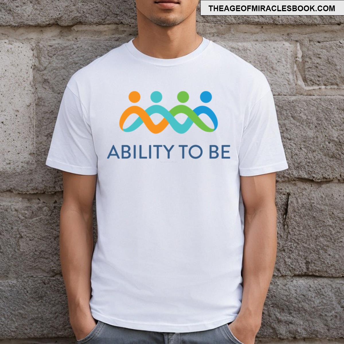 Ability To Be T-shirt