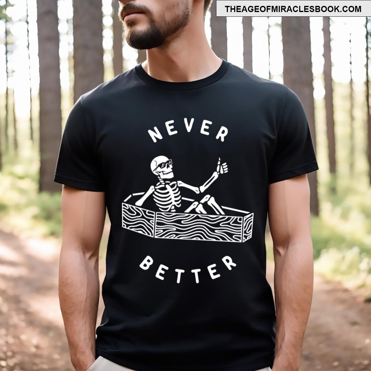 Never Better T-shirt