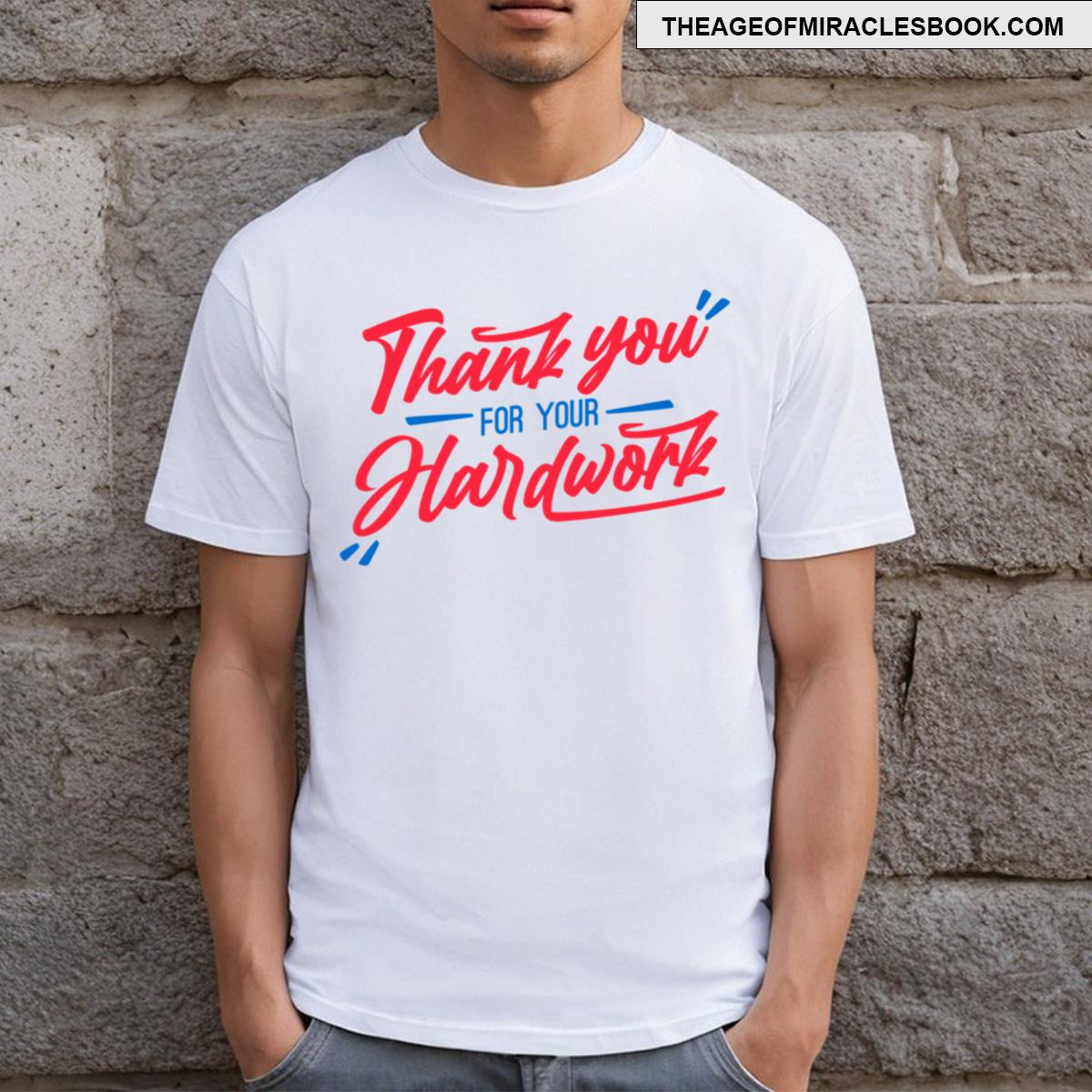 Thank You For Your Hard Work T-shirt