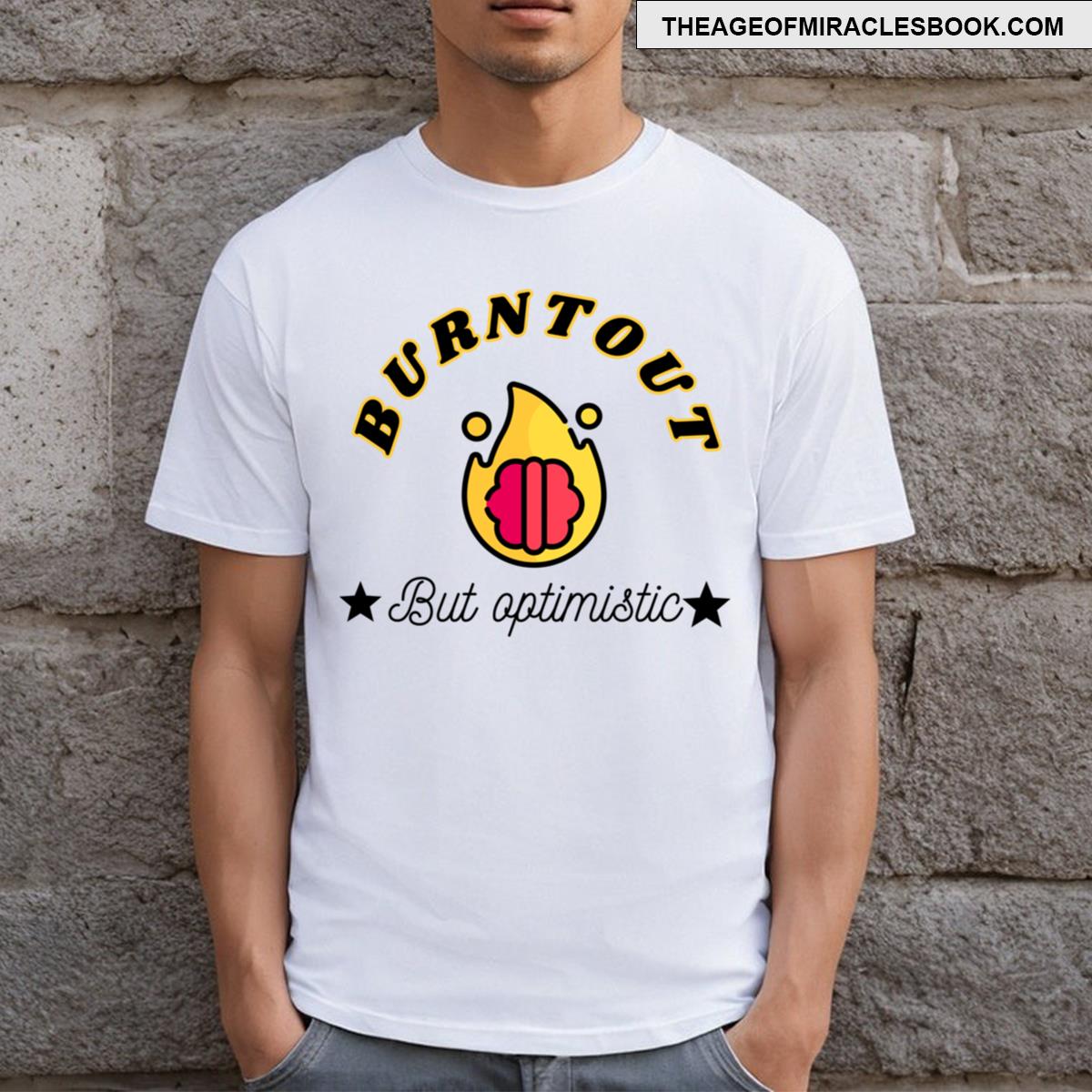 Burnt Out But Optimistic Funny T-shirt
