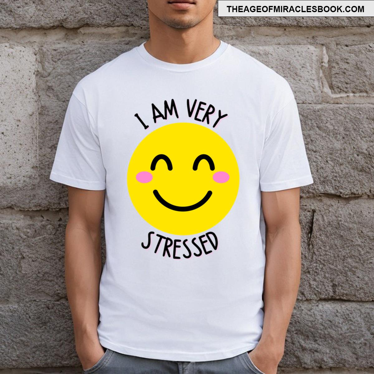 I’m Very Stressed Funny Smiley Face T-shirt