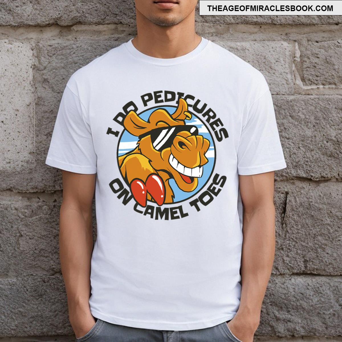 I Do Pedicures On Camel Toes T-shirt