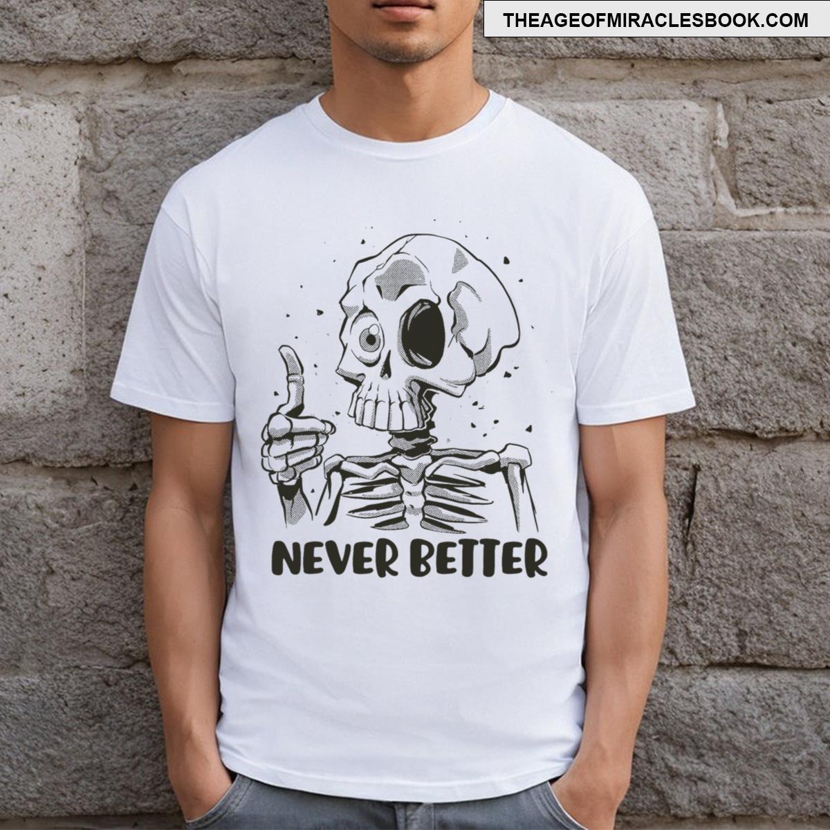 Never Better Skeleton Funny Skull Halloweens Men T-shirt