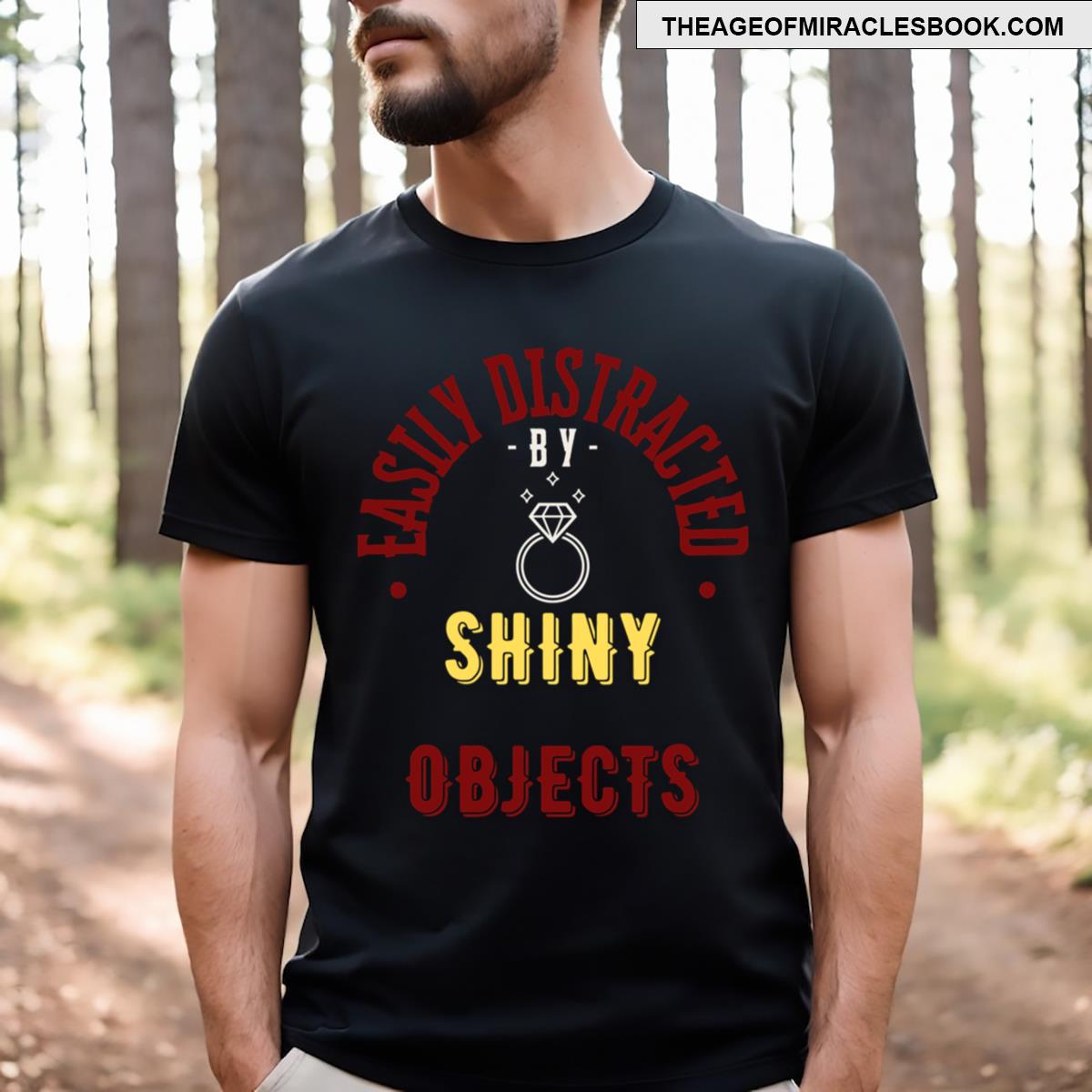 Easily Distracted By Shiny Objects Diamond Ring Expensive Funny Humorous T-shirt