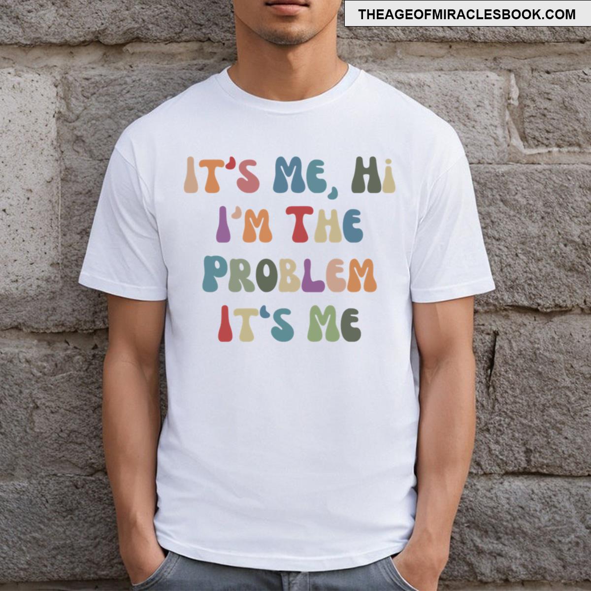 Its Me Hi I’m The Problem Its Me T-shirt