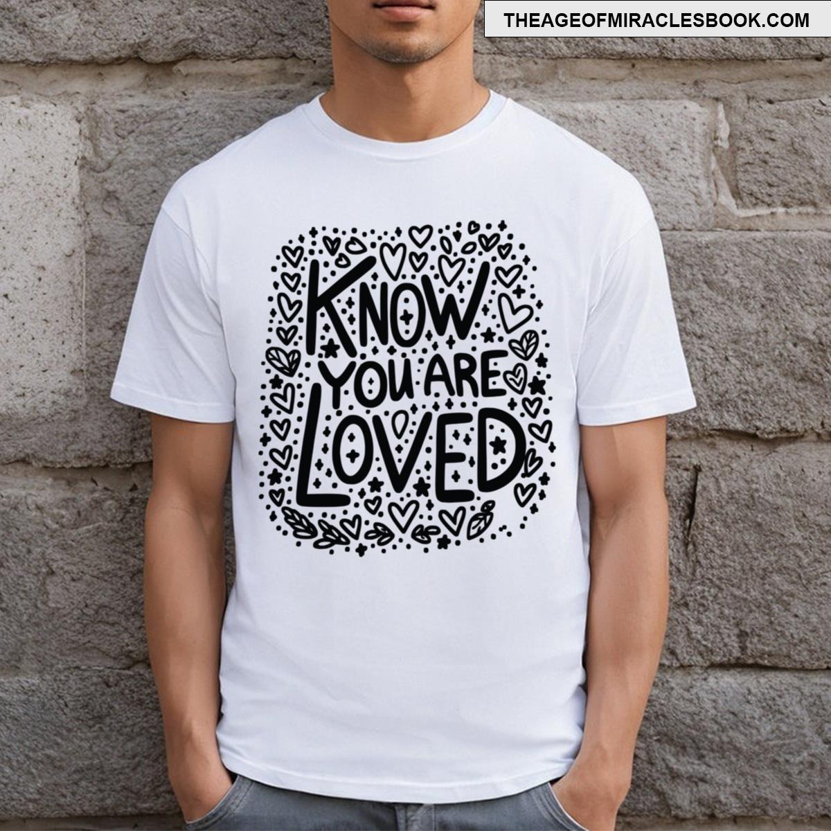 Know Your Are Loved Hearts T-shirt