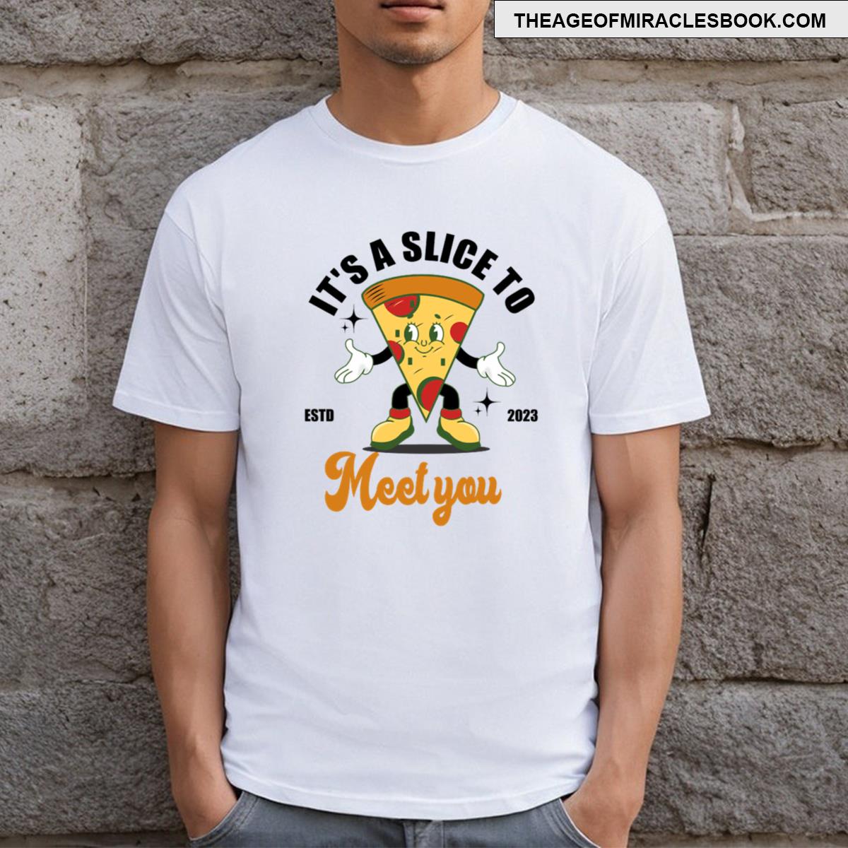 It’s A Slice To Meet You T-shirt
