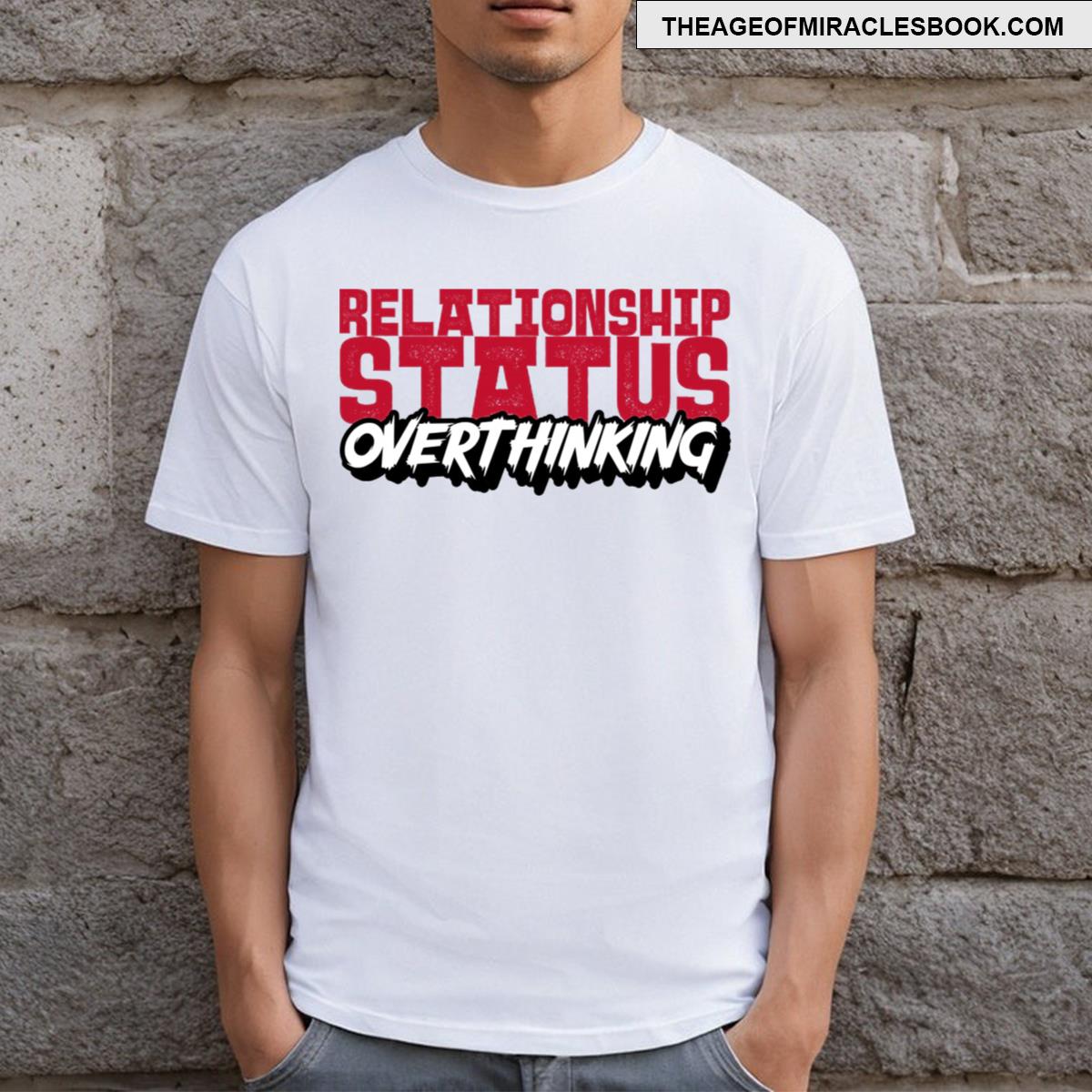 Relationship Status Overthinking T-shirt