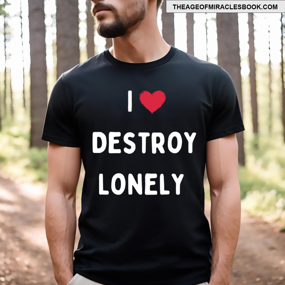 I Love Destroy Lonely Funny Essential T-shirt