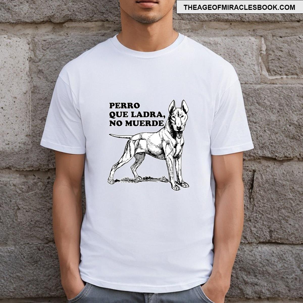 Perro Que Ladra No Muerde T-shirt