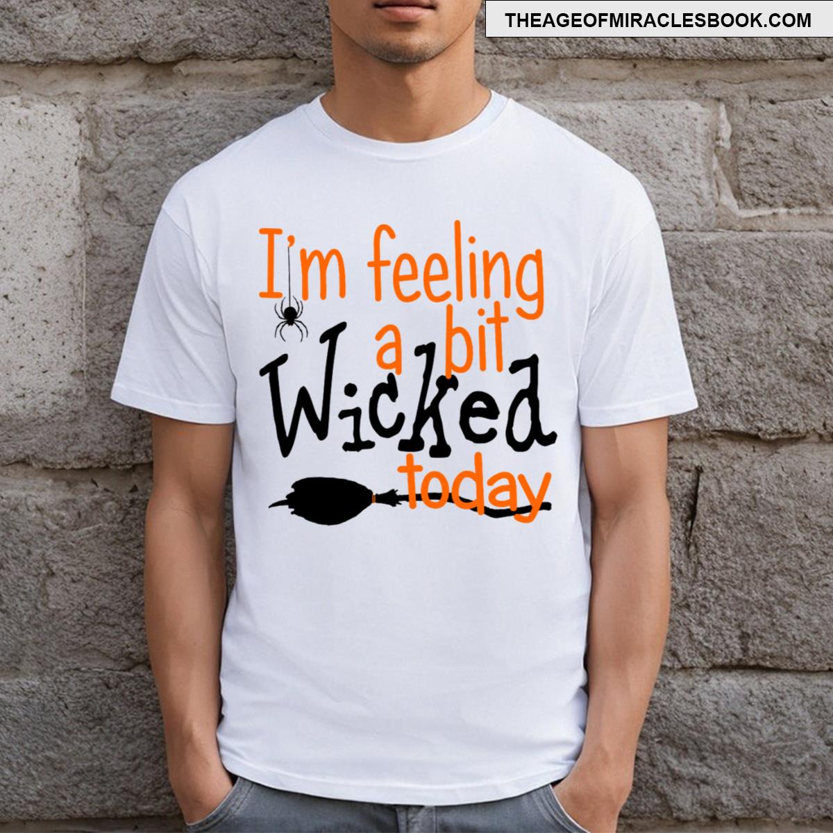 I’m Feeling A Bit Wicked Today T-shirt