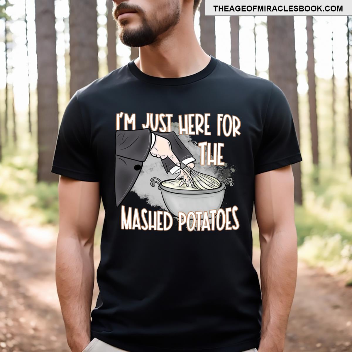 I’m Just Here For The Mashed Potatoes T-shirt