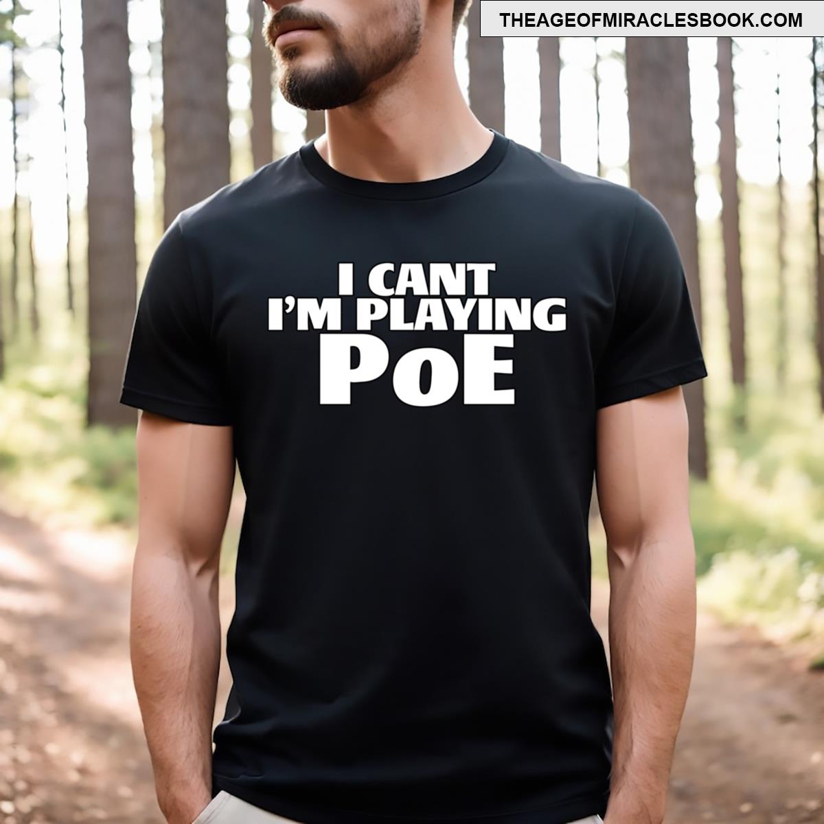 I Cant I’m Playing Poe T-shirt
