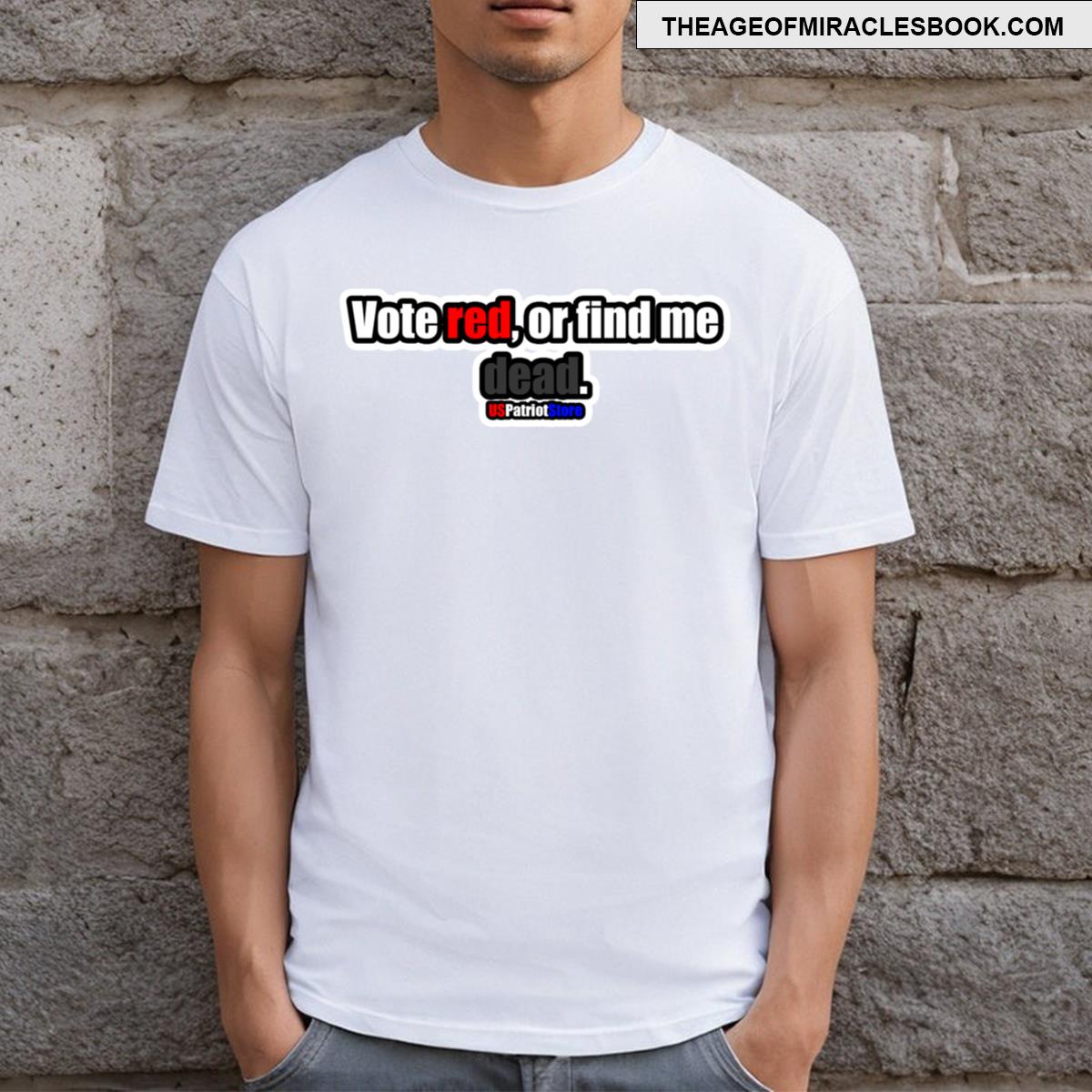 Vote Red Or Find Me Dead T-shirt