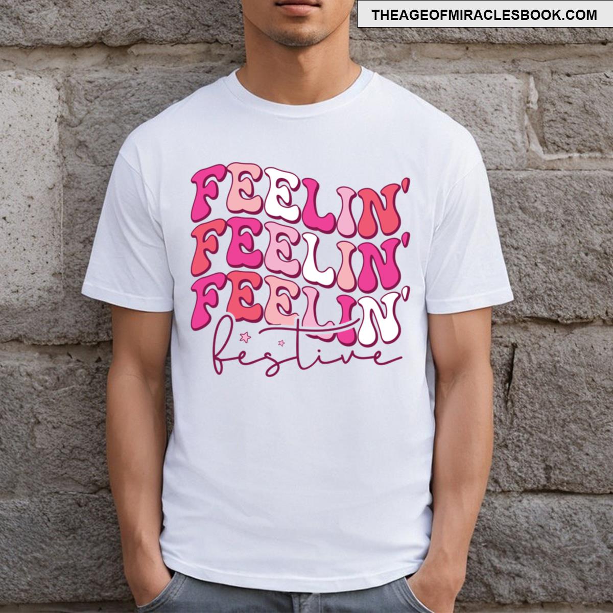 Feelin Feelin Feelin Festive T-shirt
