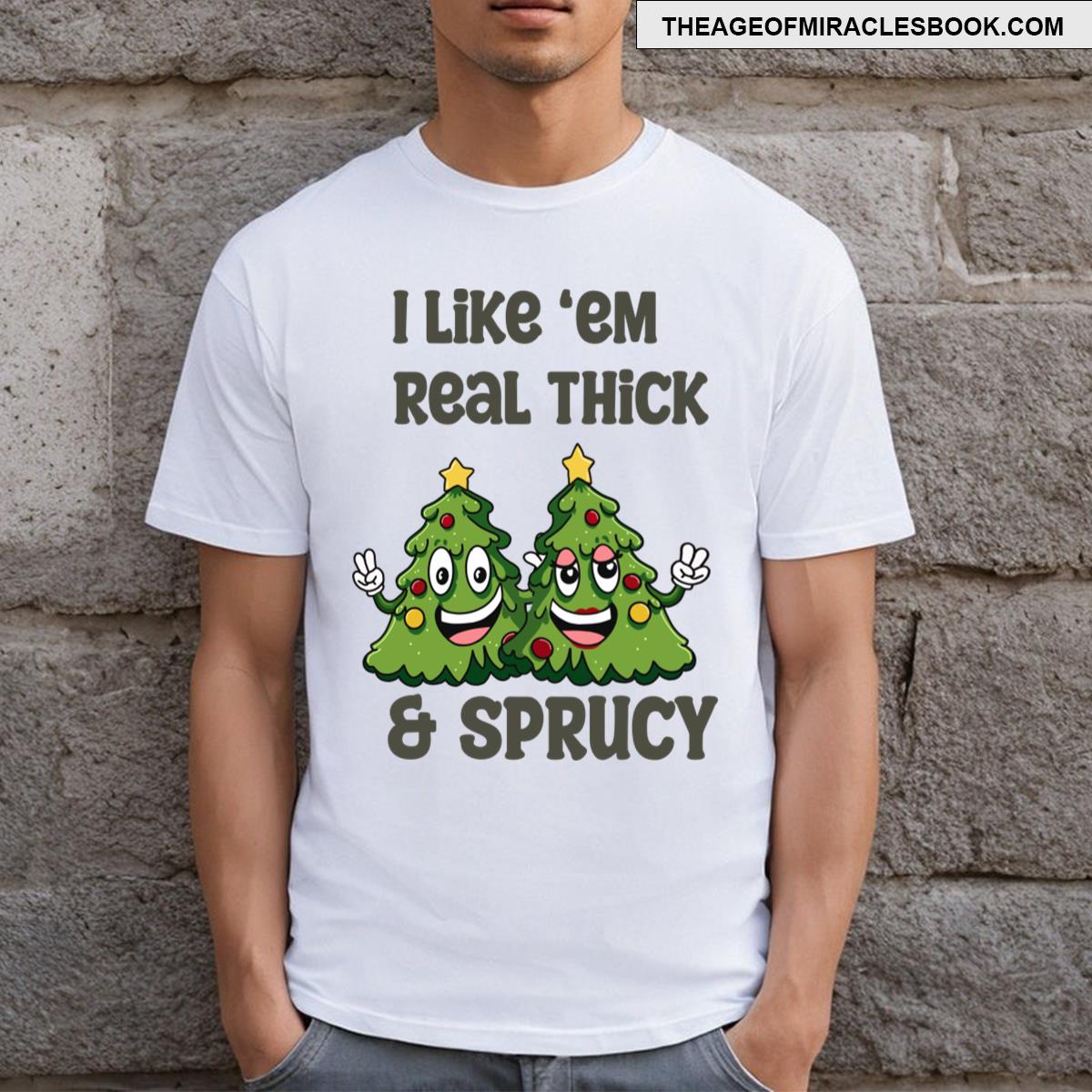Thick And Sprucy T-shirt