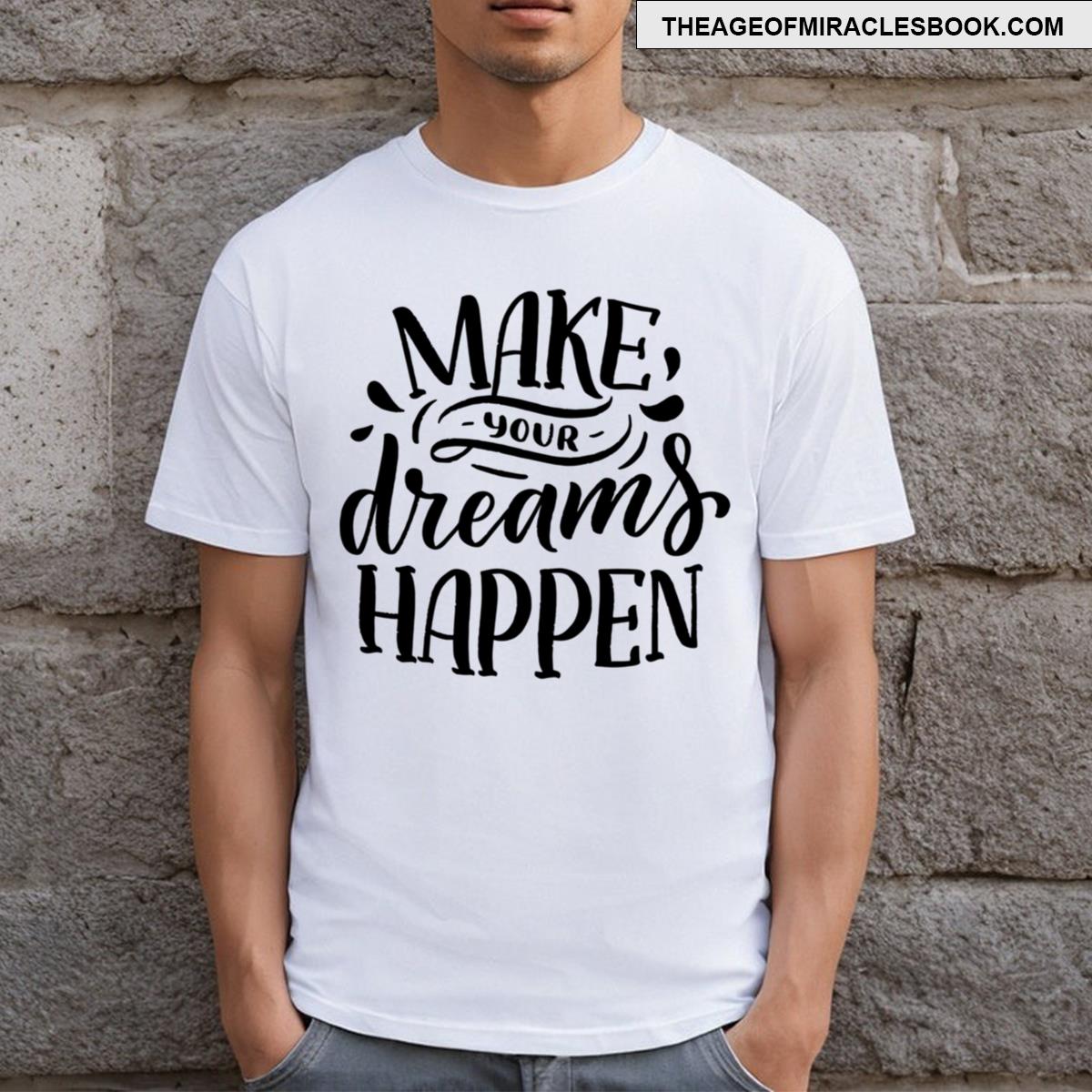 Make Your Dream Happen T-shirt