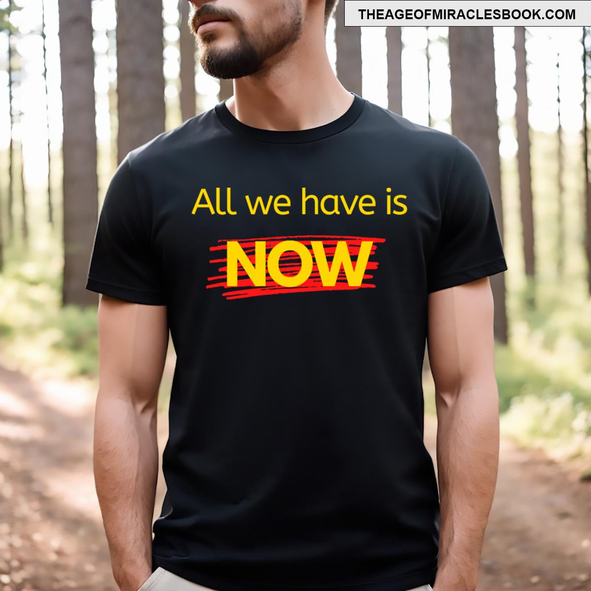 All We Have Is Now T-shirt