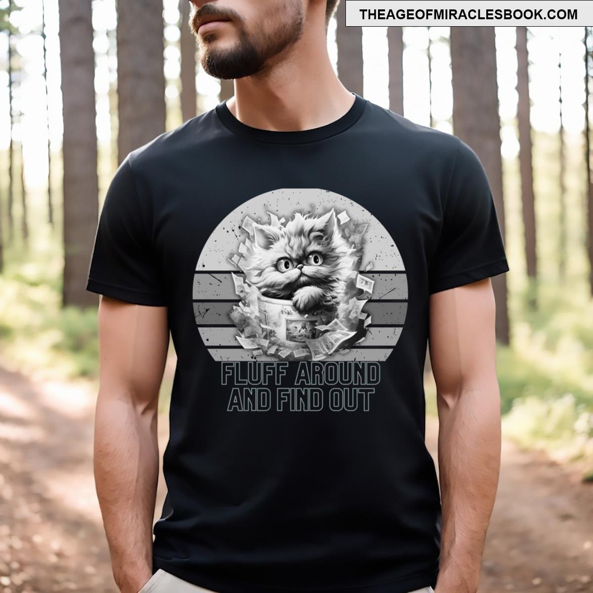 Fluff Around And Find Out T-shirt