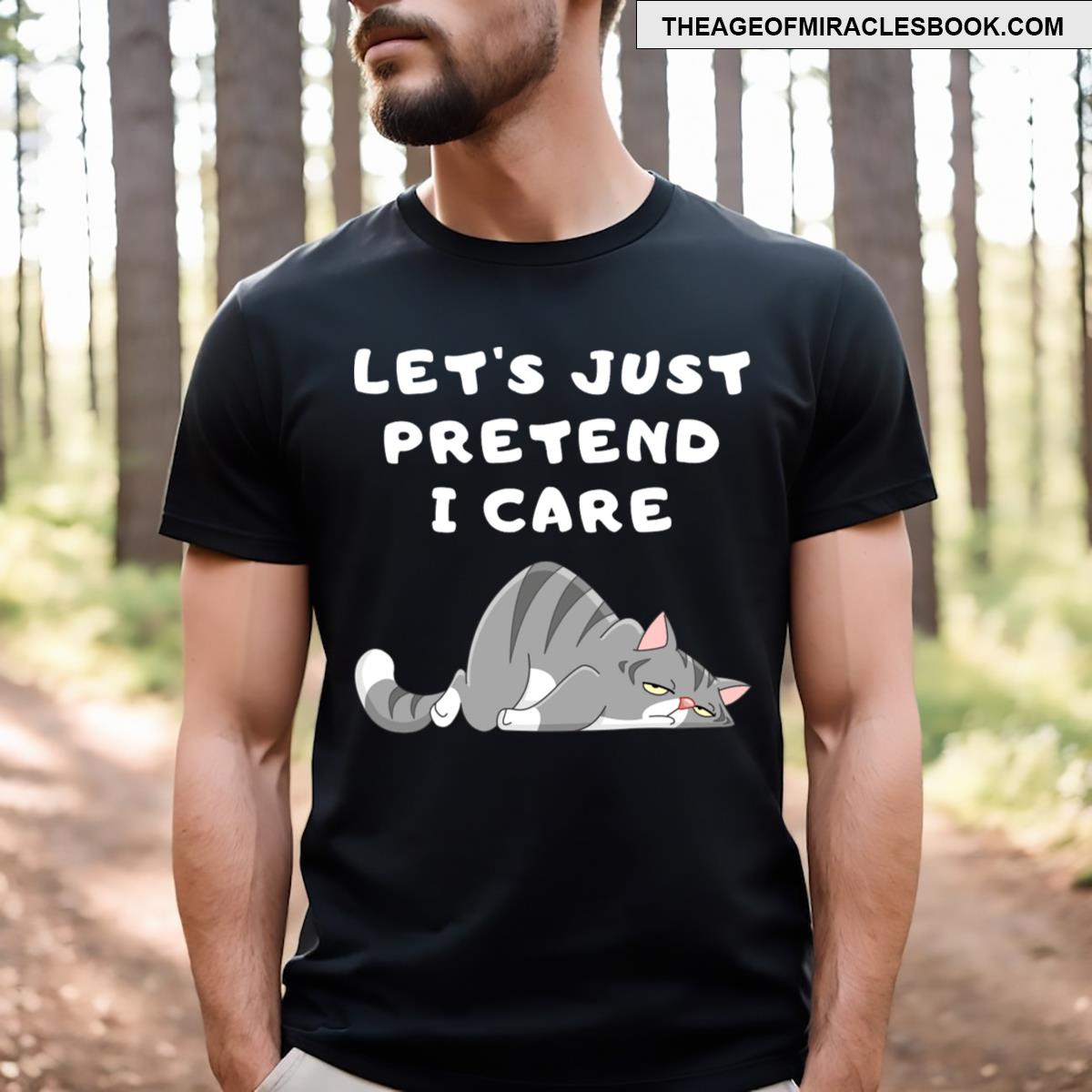 Let’s Just Pretend I Care T-shirt