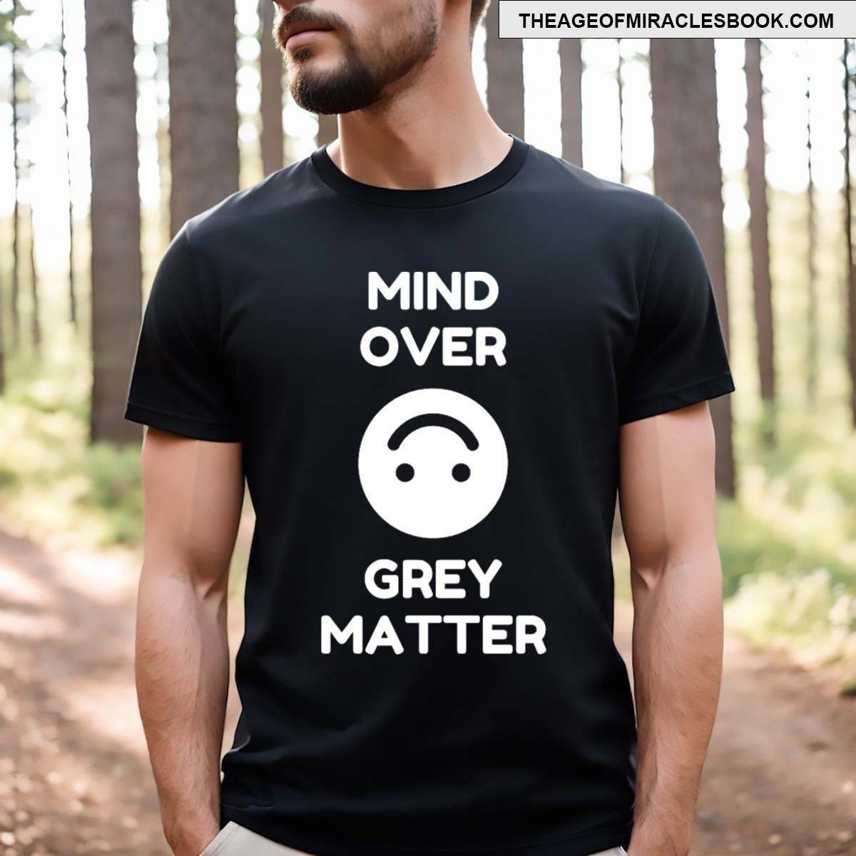 Mind Over Grey Matter T-shirt