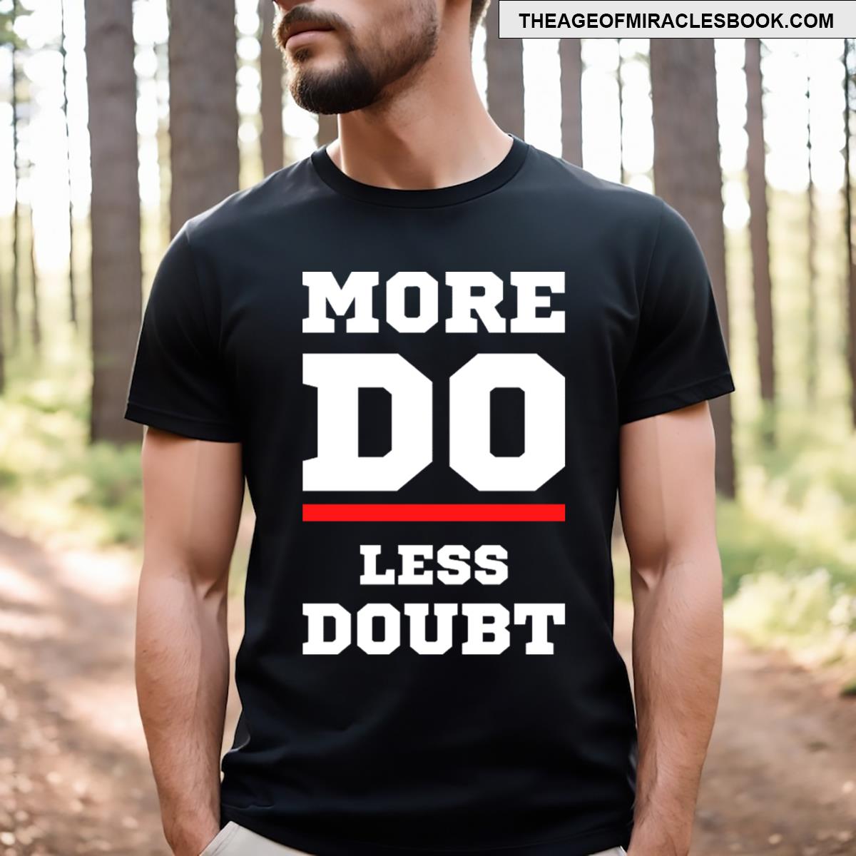 More Do Less Doubt T-shirt