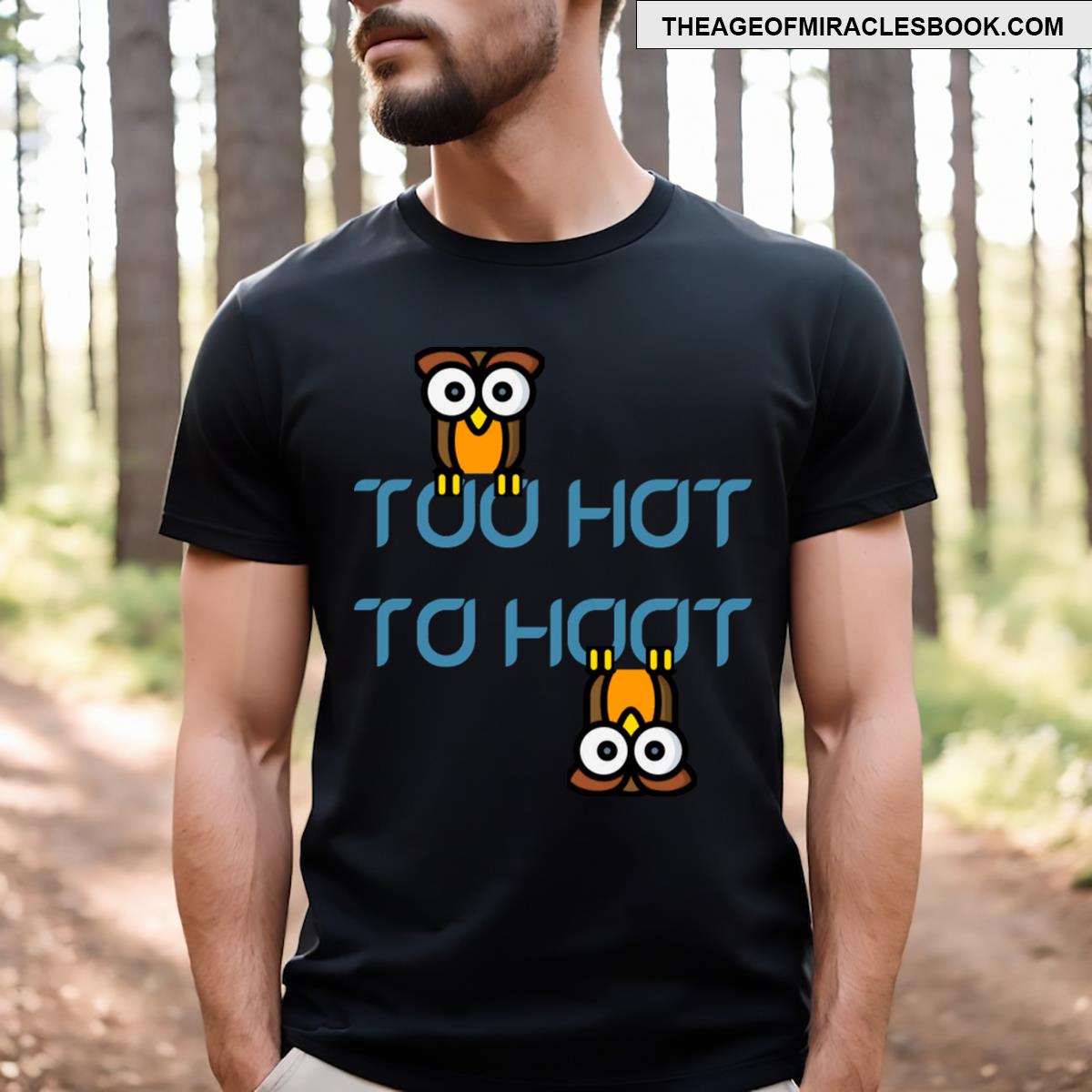 Too Hot To Hoot T-shirt