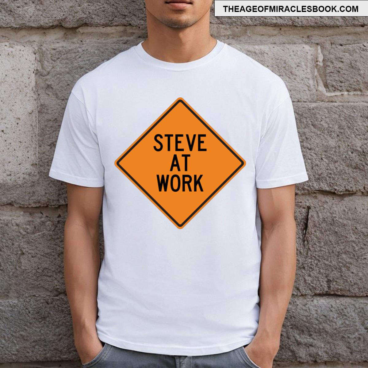 Steve At Work Funny Personalized Warning Sign T-shirt Steve At Work Funny Personalized Warning Sign T-shirt