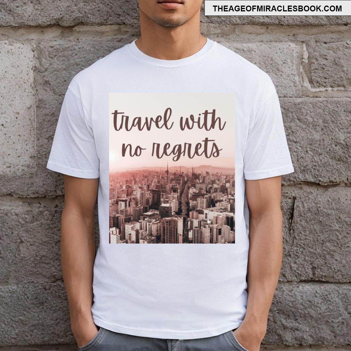 Travel With No Regrets T-shirt