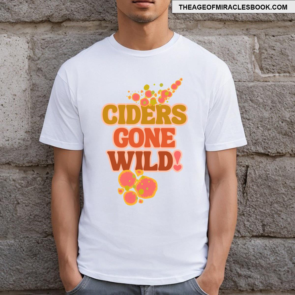 Ciders Gone Wild! T-shirt