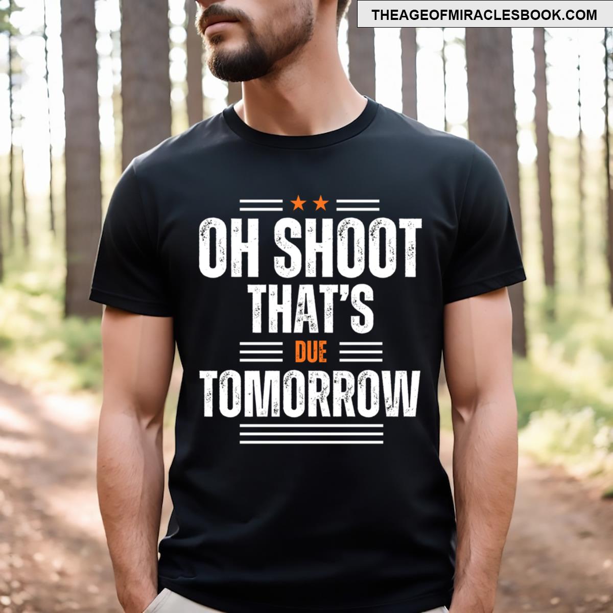 Oh Shoot That’s Due Tomorrow T-shirt