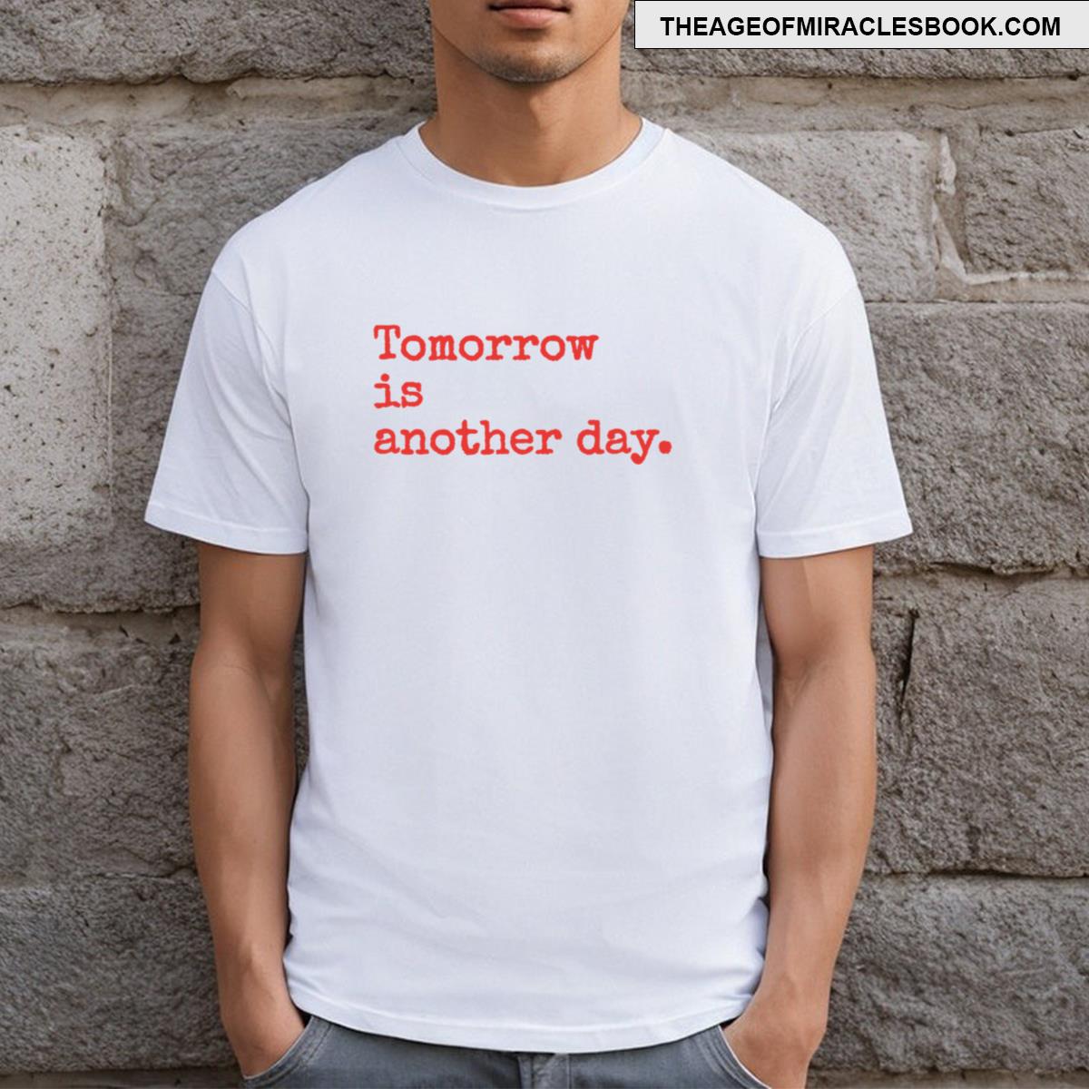 Tomorrow Is Another Day T-shirt