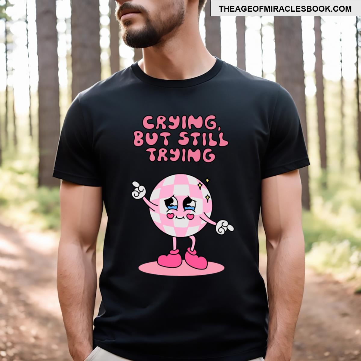 Crying But Still Trying Funny T-shirt